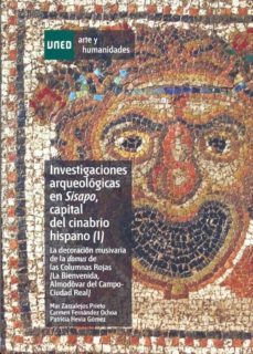 investigaciones arqueologicas en sisapo, capital del cinabrio his pano (i). la decoracion musivaria de la domus de las columnas rojas (la bienvenida, almodovar del campo-ciudad real)-mar zarzalejos prieto-9788436263664