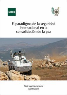 el paradigma de la seguridad internacional en la consolidacion de la paz-maria isabel garcia garcia-9788436275964