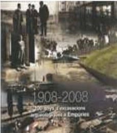 empuries. cent anys d'excavacions arqueologiques (1908-2008)-xavier aquilue abadias-9788439377764