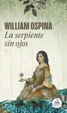 la serpiente sin ojos (trilogia sobre la conquista del nuevo mundo 3)-william ospina-9788439742364