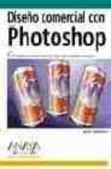 diseño comercial con photoshop (diseño y creatividad)-bert monroy-9788441517264