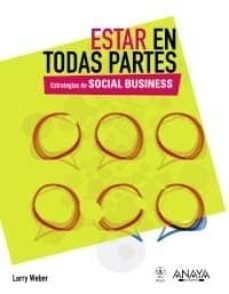 estar en todas partes: estrategias de social business (social med ia)-larry weber-9788441530164