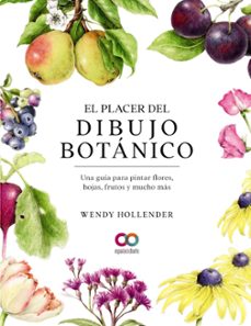 el placer del dibujo botanico. una guia para pintar flores, hojas , frutos y mucho mas (espacio de diseño)-wendy hollender-9788441546264
