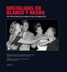 nostalgias en blanco y negro: 1915-1975: 60 años de cine español en fotos de la agencia efe-9788444101064
