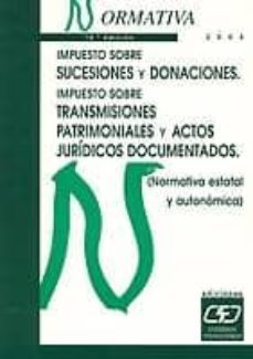 impuesto sobre sucesiones y donaciones: itp y ajd (normativa 2005 ) (10ª ed.)-9788445412664