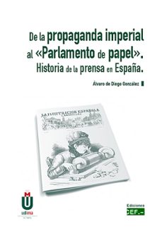 de la propaganda imperial al "parlamento de papel". historia de la prensa en españa-alvaro de diego gonzalez-9788445434864