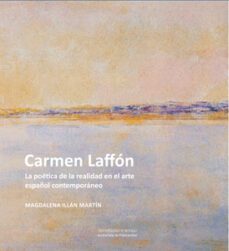 carmen laffon. la poetica de la realidad en el arte español conte mporaneo-magdalena illan martin-9788447207664