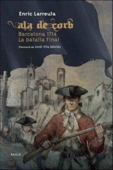ala de corb barcelona 1714. la batalla final-enric larruela-9788447927364