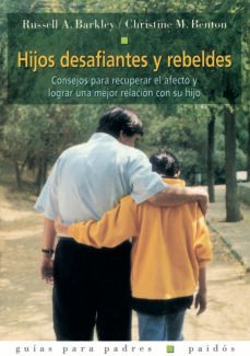 hijos desafiantes y rebeldes: consejos para recuperar el afecto y lograr una mejor relacion con su hijo-russell a. barkley-christine m. benton-9788449309564