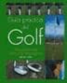 guia practica del golf: una guia ilustrada desde el tee hasta el green-9788466206464
