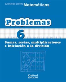 cuaderno matematicas: problemas 6: sumas, restas, multiplicacione s e iniciacion a la division (educacion primaria)-9788467324464