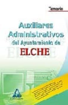 auxiliares administrativos del ayuntamiento de elche. temario-9788467616064