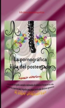 la pornografica vida del postergado (ebook)-fº javier rivas rios-9788468630564