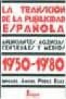 la transicion de la publicidad española 1950-1980: anunciantes, a gencias, centrales y medios-miguel angel perez ruiz-9788470741364