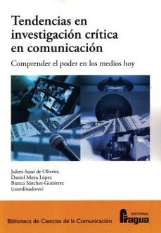 tendencias en investigacion critica en comunicacion. comprender el poder en los medios hoy.-julieti sussi de oliveira-9788470749964