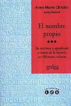 el nombre propio: su escritura y significado a traves de la histo ria en diferentes culturas-anne marie (comp.) christin-9788474327564