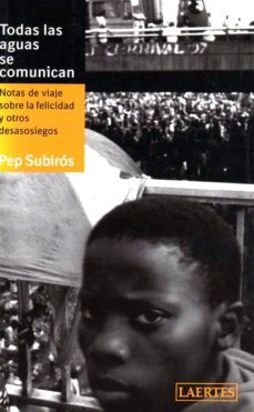todas las aguas se comunican: notas de viaje sobre la felicidad u otros desasosiegos-9788475845364