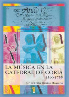 la musica en la catedral de coria 1590-1755-mª del pilar barrios manzano-9788477233664