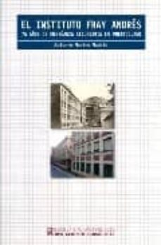 el instituto fray andres: 75 años de enseñanza secundaria en puer tollano-antonio merino madrid-9788477892564
