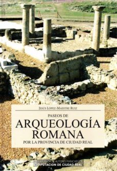 paseos de arqueologia romana por la provincia de ciudad real-jesus lopez maestre ruiz-9788477893264