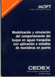 modernizacion y simulacion del comportamiento del buque en aguas tranquilas con aplicacion a estudios de maniobras en puerto (cuadernos de investigacion)-9788477901464