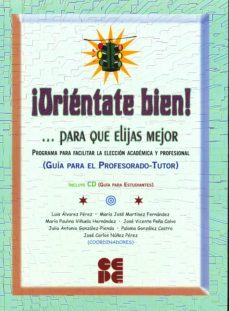 ¡orientate bien! ...para que elijas mejor. programa para facilita r la eleccion academica y profesional. guia para el profesorado-tutor (incluye cd-rom)-9788478695164