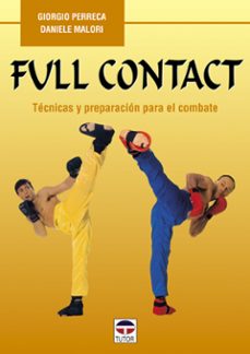 full contact: tecnicas y preparacion para el combate (6ª ed)-giorgio perreca-daniele malori-9788479022464