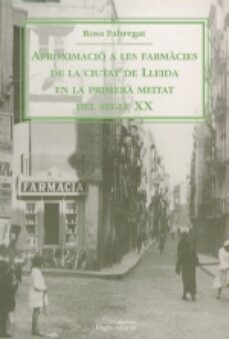 aproximacio a les farmacies de lleida en la primera meitat del se gle xx-rosa fabregat-9788479358464