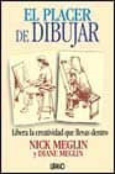 el placer de dibujar: libera la creatividad que llevas dentro-nick meglin-diane meglin-9788479534264
