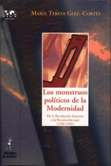 los monstruos politicos de la modernidad: de la revolucion france sa a la revolucion nazi ( 1789-1939)-maria teresa gonzalez cortes-9788479603564