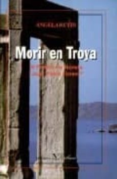 morir en troya iv premio de novela juan pablo forner-9788479621964