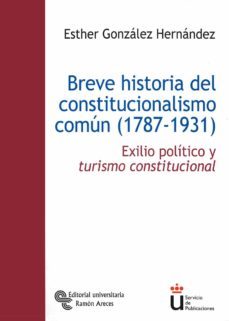 breve historia del constitucionalismo comun (1787-1931): exilio p olitico y turismo constitucional-9788480047364