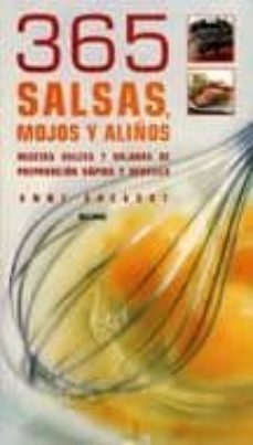 365 salsas, mojos y aliños: recetas dulces y saladas de preparaci on rapida y sencilla (2ª ed.)-anne sheasby-9788480765664