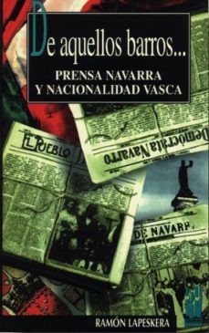 de aquellos barros-- prensa navarra y nacionalidad vasca-ramon lapeskera-9788481360264
