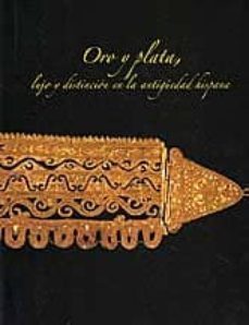 oro y plata: lujo y distincion en la antiguedad hispania-eduardo galan domingo-9788481814064