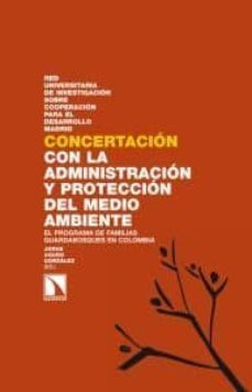 concertacion con la administracion y proteccion del medio ambient e: el programa de familias guardabosques en colombia-9788483196564