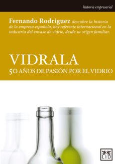 vidrala: 50 años de pasion por el vidrio-fernand rodriguez lopez de andujar-9788483566664
