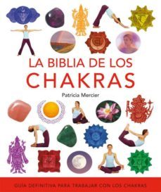 la biblia de los chakras: guia definitiva para trabajar con los c hakras-patricia mercier-9788484452164