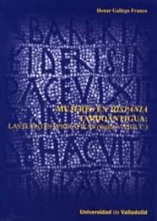 mujeres en hispania tardoantigua: las fuentes epigraficas (siglos v-vii d. c)-9788484484264