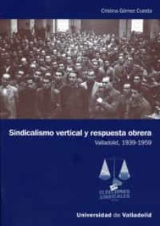sindicalismo vertical y respuesta obrera valladolid, 1939-1959-cristina gomez cuesta-9788484485964