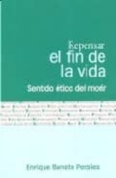 repensar el final de la vida: sentido etico del morir-9788484692164