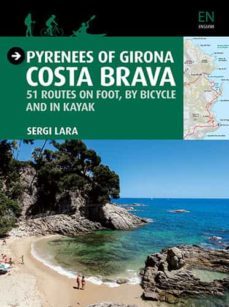 pyrenees of girona: costa brava: 51 routes on foot by bicycle and in kayak-sergi lara-9788484786764