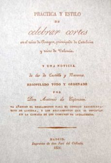practica y estilo de celebrar cortes en el reino de aragon, princ ipado de cataluña y reino de valencia y una noticia de las de castilla y navarra-antonio de capmany-9788485031764