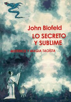 lo secreto y sublime: misterios y magia taoista-john blofeld-9788485316564