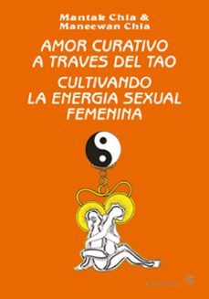 amor curativo a traves del tao: cultivando la energia sexual feme nina-9788487476464