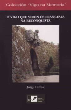 o vigo que viron os franceses na reconquista-jorge lamas-9788489599864