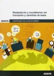 manipulación y movimientos con transpalés y carretillas de mano. módulo formativo 1328_1 certificado de profesionalidad de-9788490255964
