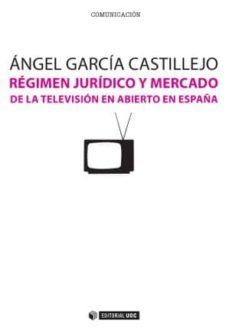 regimen juridco y mercado de la television en abierto en españa-jose garcia molina-9788490291764