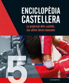 enciclopedia castellera. la projeccio dels castells. les altres t orres humanes-9788490348864