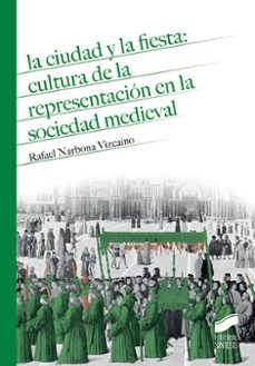 la ciudad y la fiesta: cultura de la representacion en la socieda d medieval-9788490774564